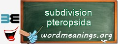 WordMeaning blackboard for subdivision pteropsida